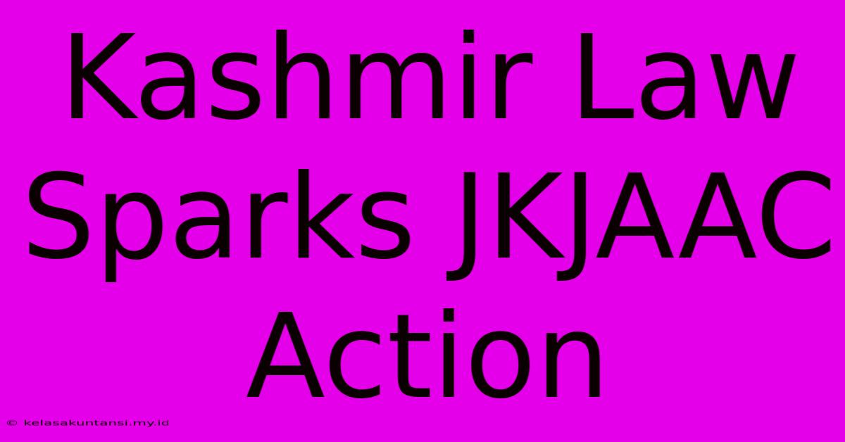 Kashmir Law Sparks JKJAAC Action