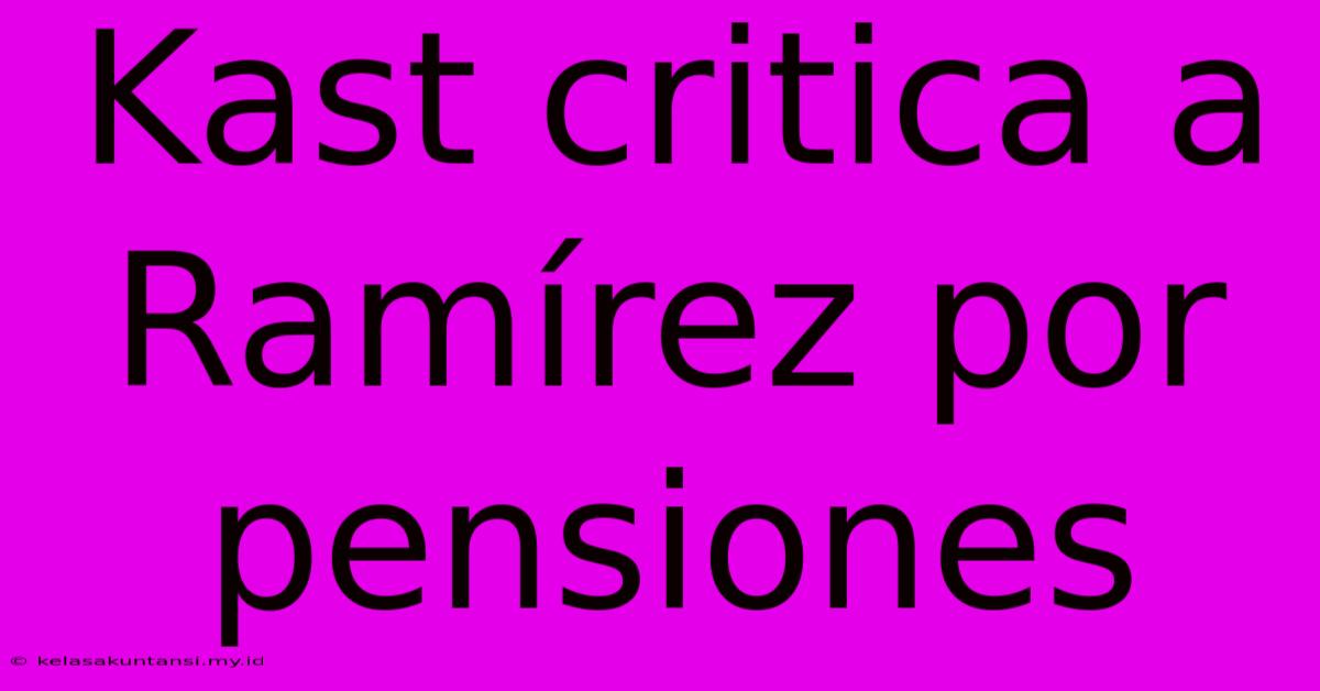 Kast Critica A Ramírez Por Pensiones