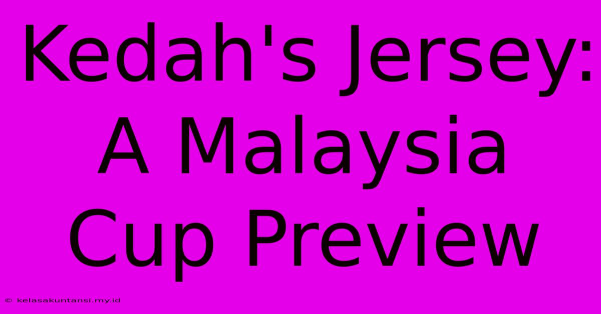 Kedah's Jersey: A Malaysia Cup Preview