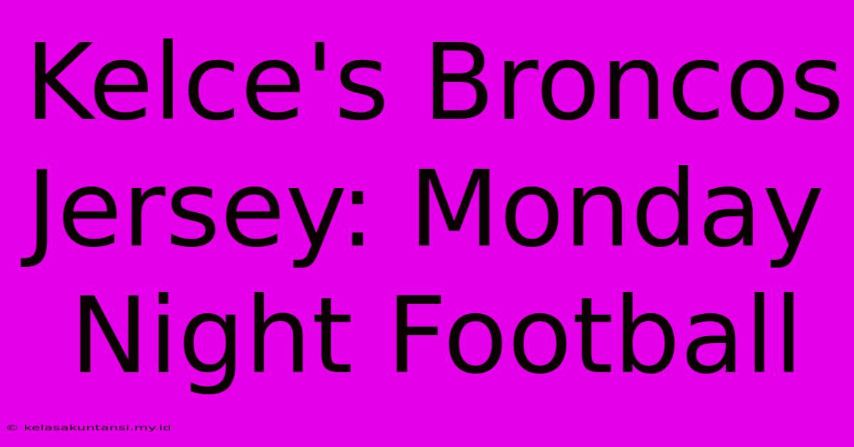 Kelce's Broncos Jersey: Monday Night Football