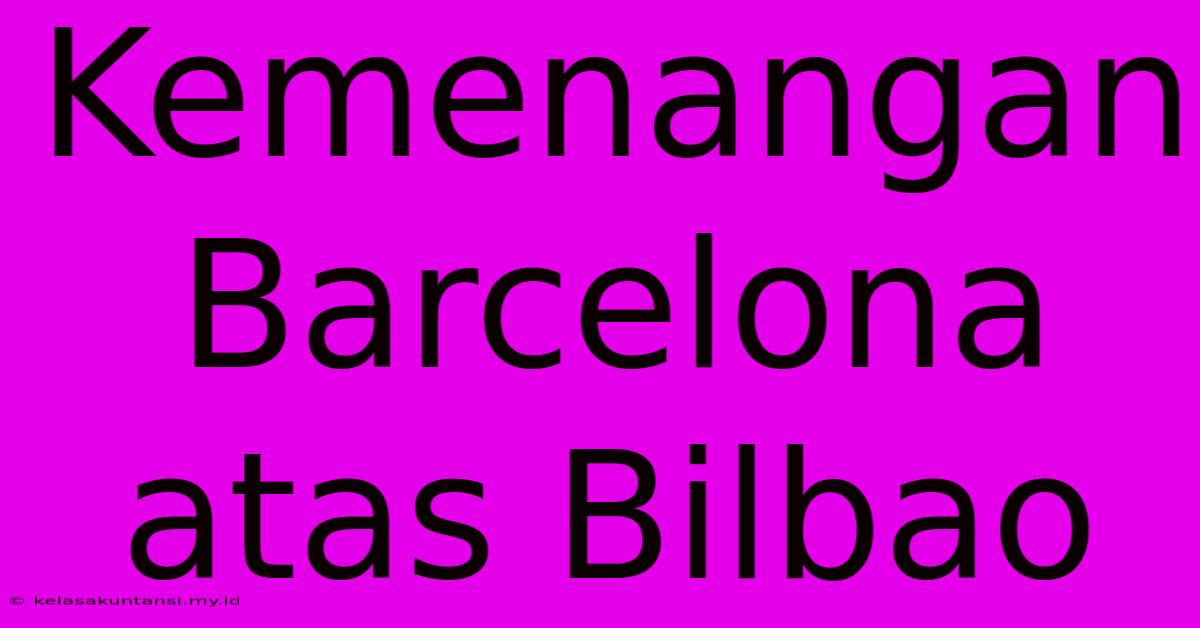 Kemenangan Barcelona Atas Bilbao