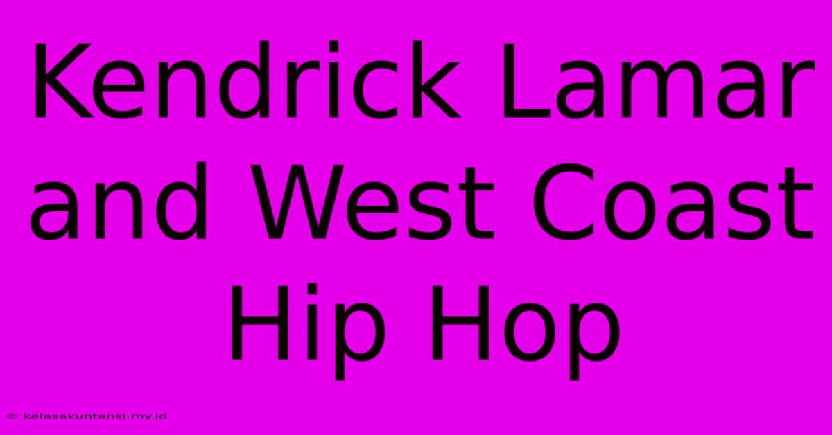 Kendrick Lamar And West Coast Hip Hop