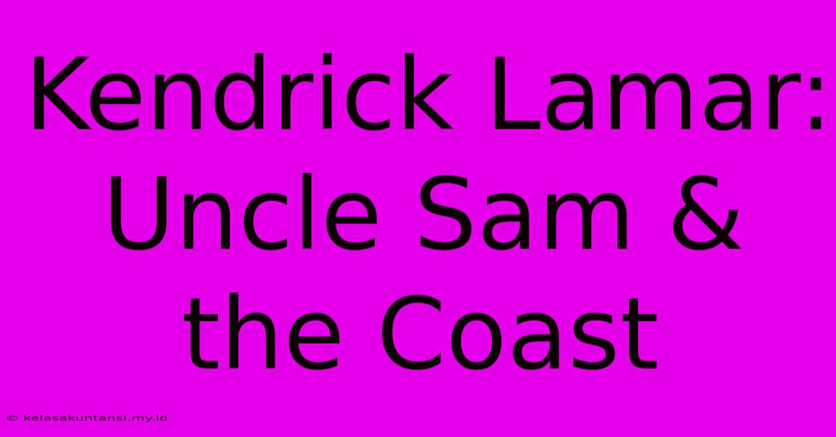 Kendrick Lamar: Uncle Sam & The Coast