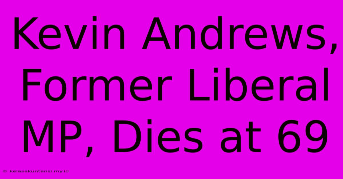 Kevin Andrews, Former Liberal MP, Dies At 69