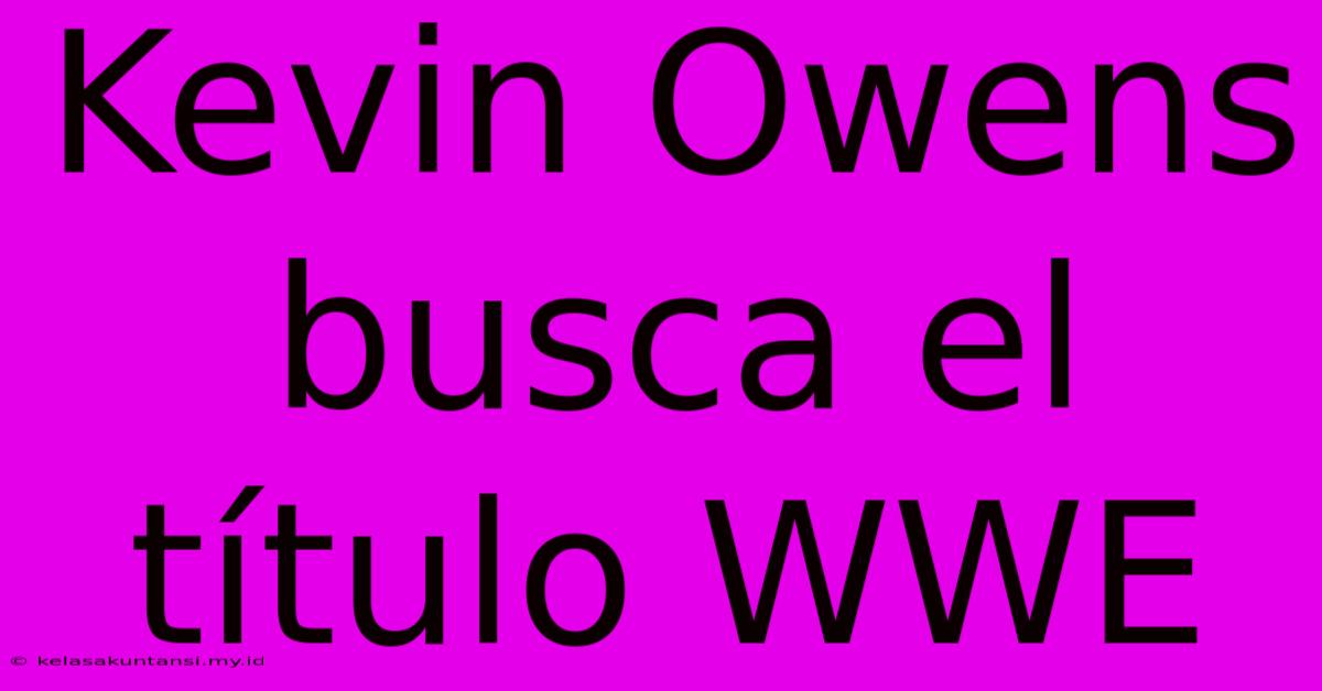 Kevin Owens Busca El Título WWE