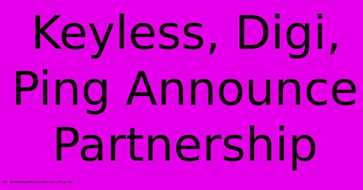 Keyless, Digi, Ping Announce Partnership