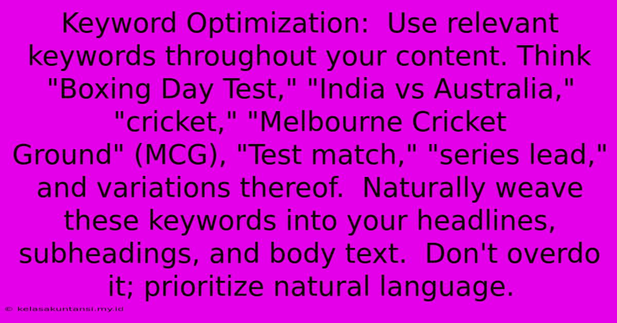 Keyword Optimization:  Use Relevant Keywords Throughout Your Content. Think 