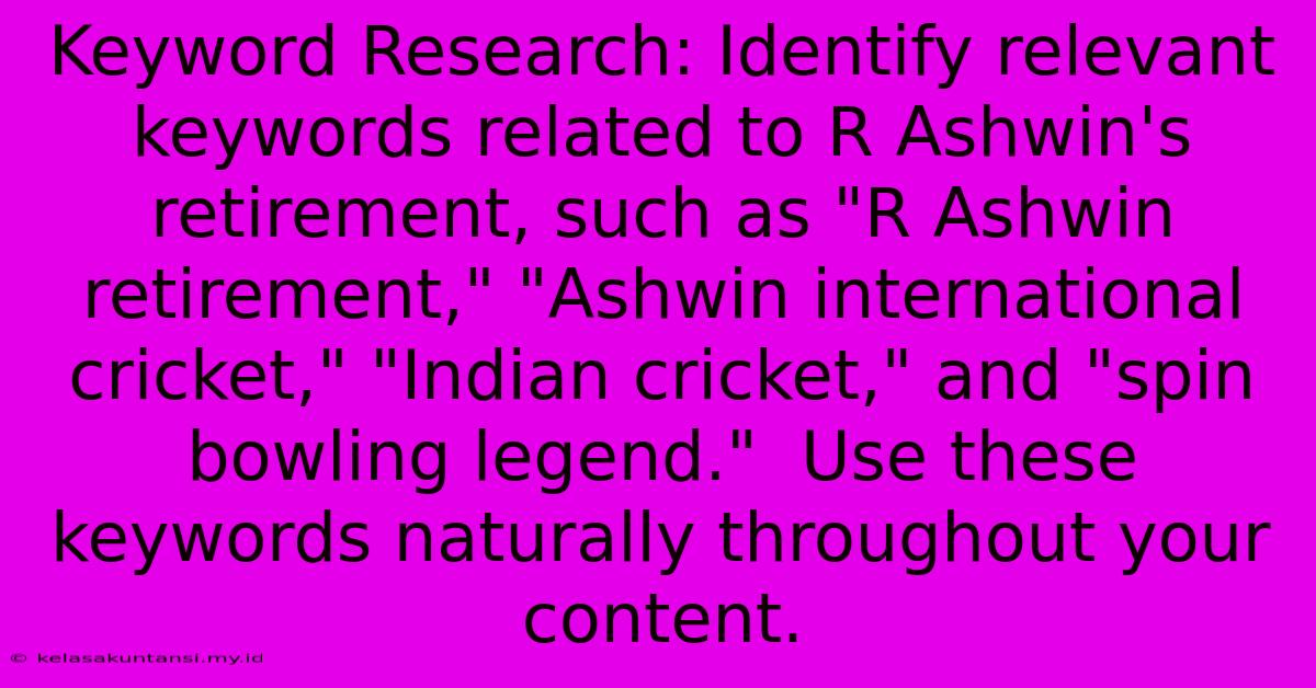 Keyword Research: Identify Relevant Keywords Related To R Ashwin's Retirement, Such As 