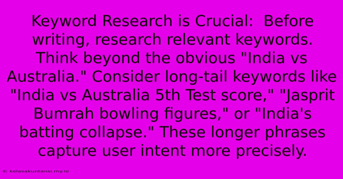 Keyword Research Is Crucial:  Before Writing, Research Relevant Keywords.  Think Beyond The Obvious 