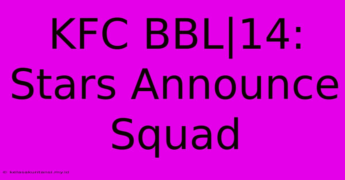 KFC BBL|14: Stars Announce Squad