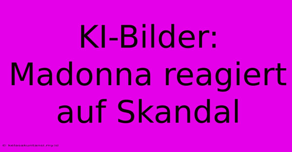 KI-Bilder: Madonna Reagiert Auf Skandal