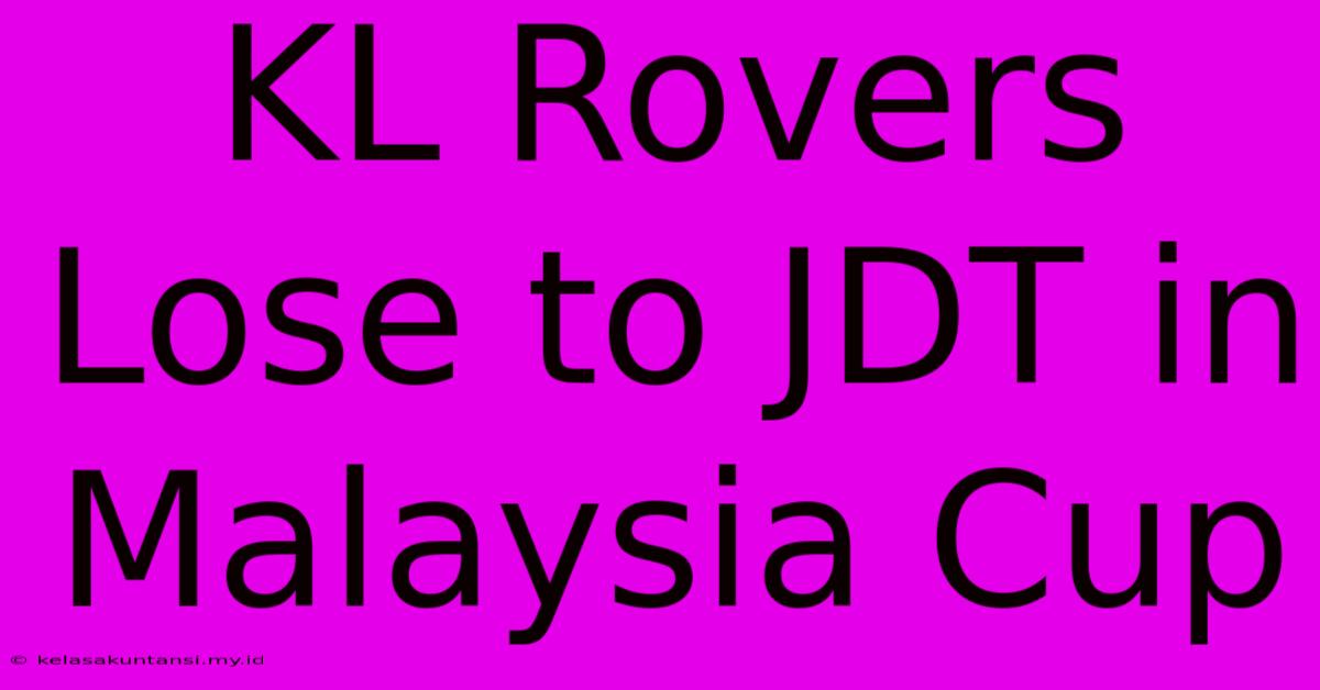 KL Rovers Lose To JDT In Malaysia Cup