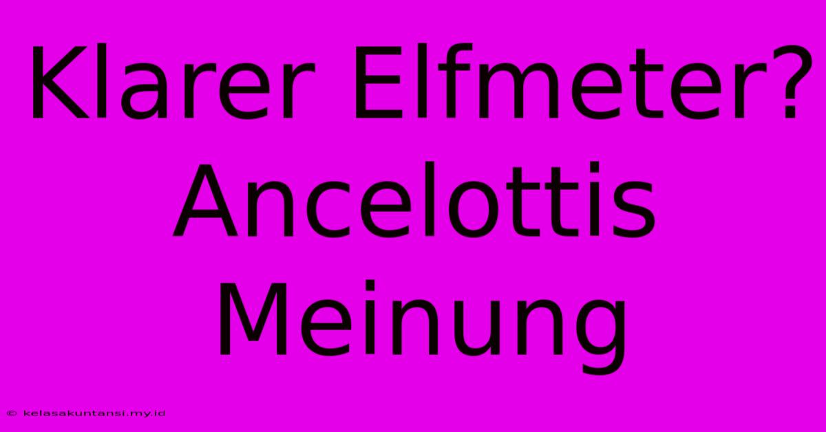 Klarer Elfmeter? Ancelottis Meinung