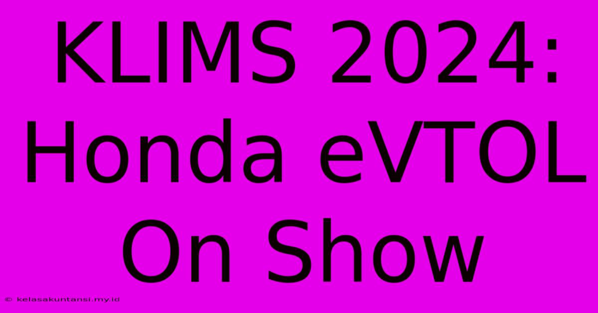 KLIMS 2024: Honda EVTOL On Show