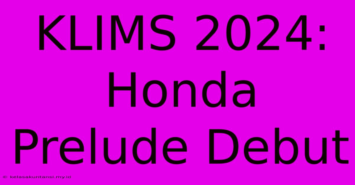 KLIMS 2024: Honda Prelude Debut