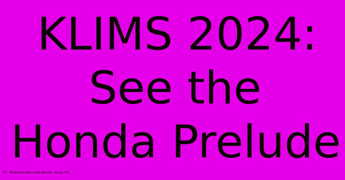 KLIMS 2024:  See The Honda Prelude