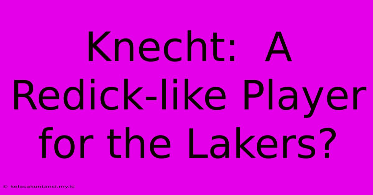 Knecht:  A Redick-like Player For The Lakers?