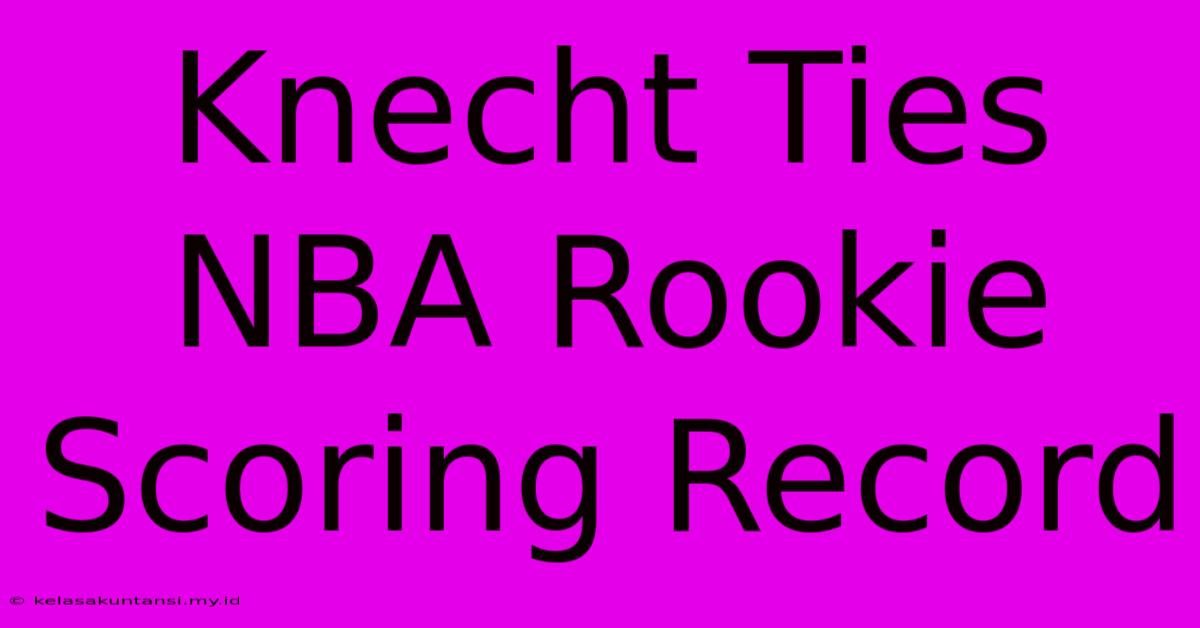 Knecht Ties NBA Rookie Scoring Record