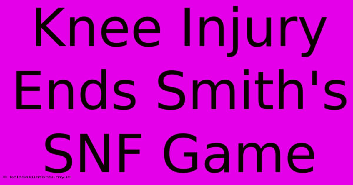 Knee Injury Ends Smith's SNF Game