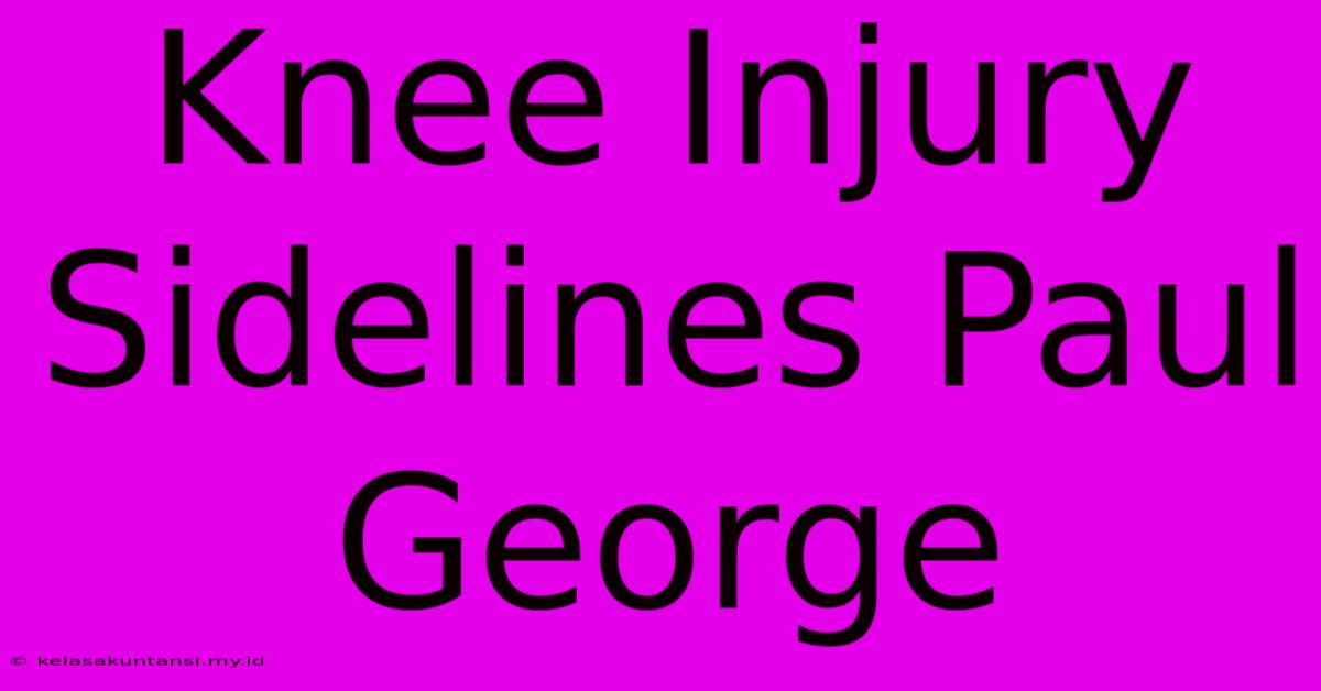 Knee Injury Sidelines Paul George