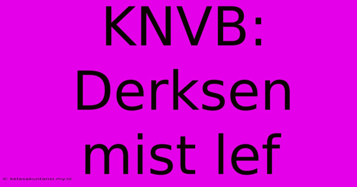 KNVB: Derksen Mist Lef