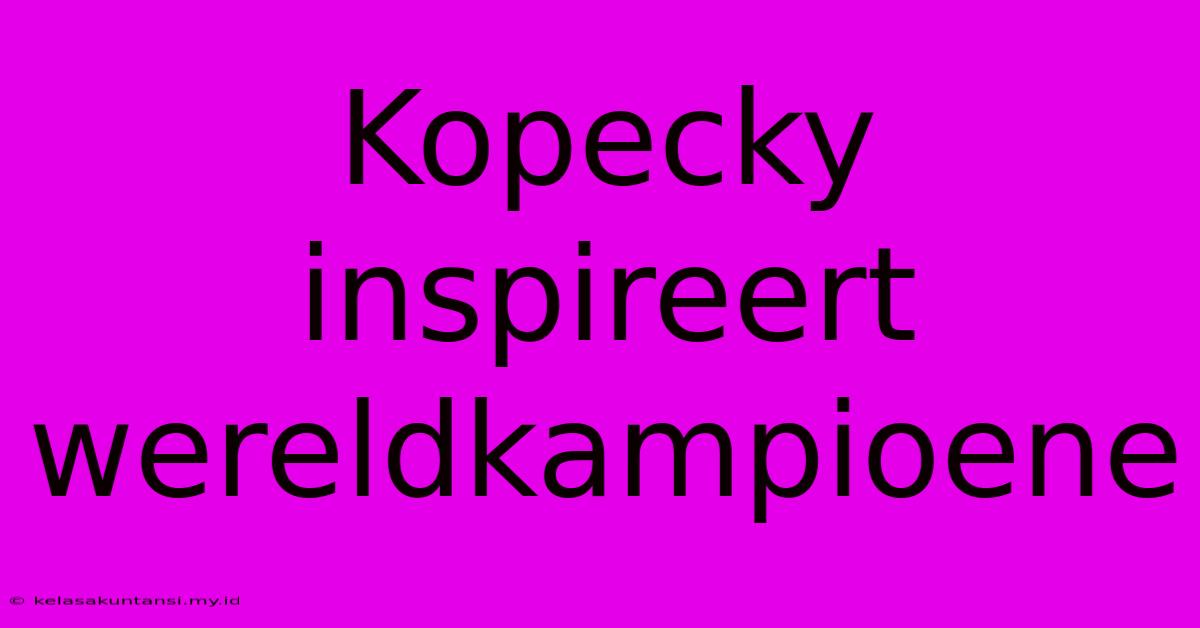 Kopecky Inspireert Wereldkampioene