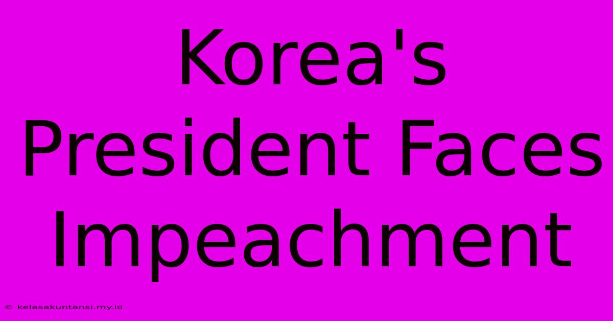 Korea's President Faces Impeachment