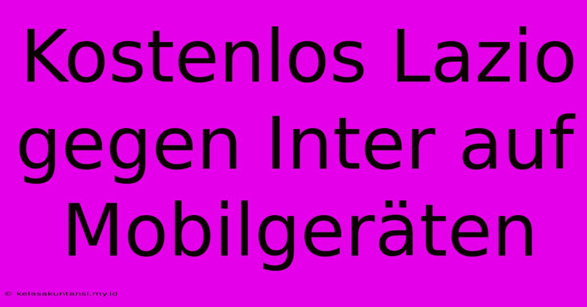 Kostenlos Lazio Gegen Inter Auf Mobilgeräten