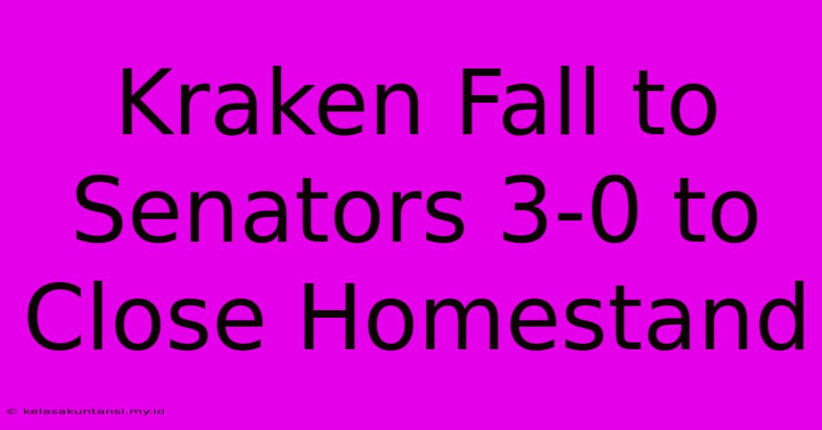 Kraken Fall To Senators 3-0 To Close Homestand