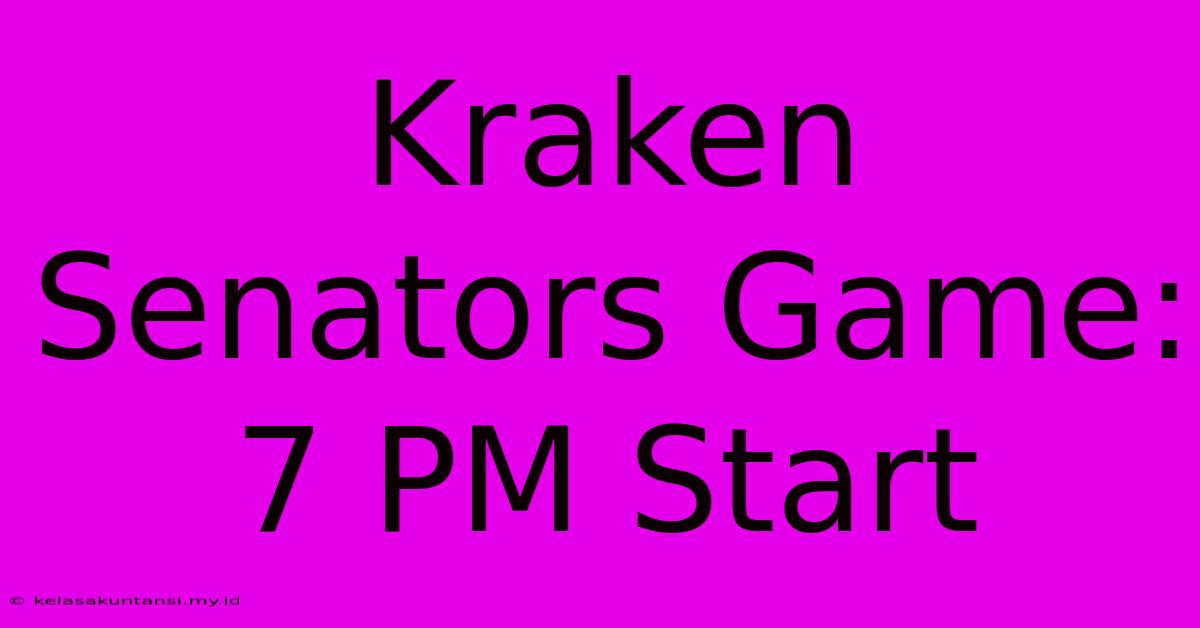 Kraken Senators Game: 7 PM Start