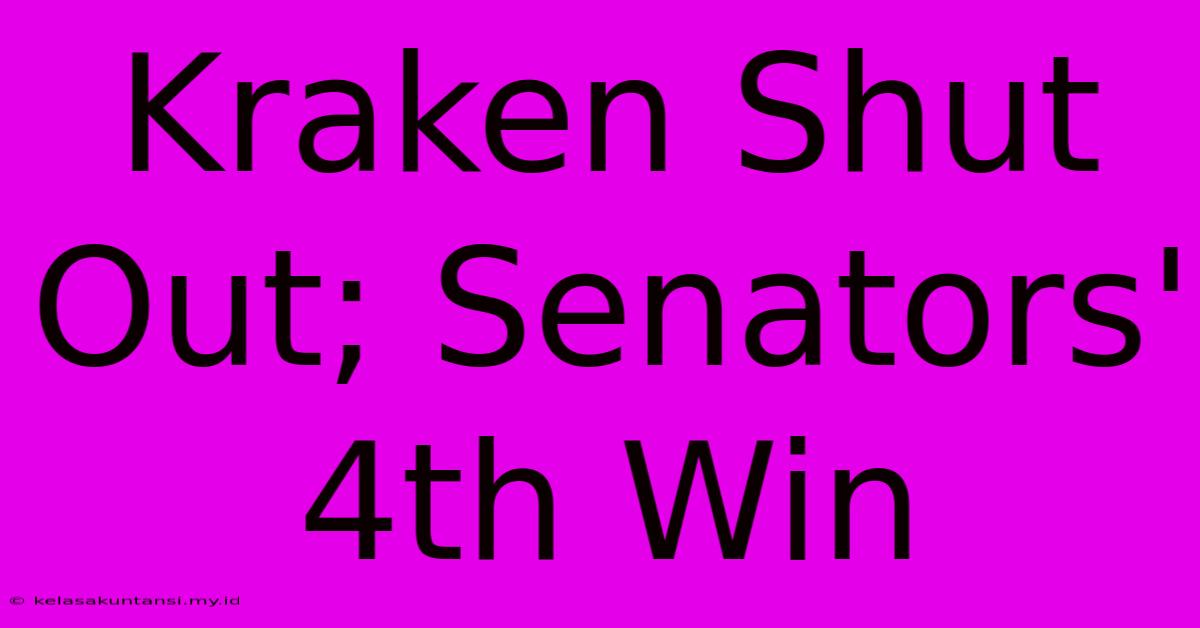 Kraken Shut Out; Senators' 4th Win