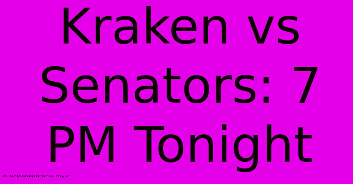 Kraken Vs Senators: 7 PM Tonight