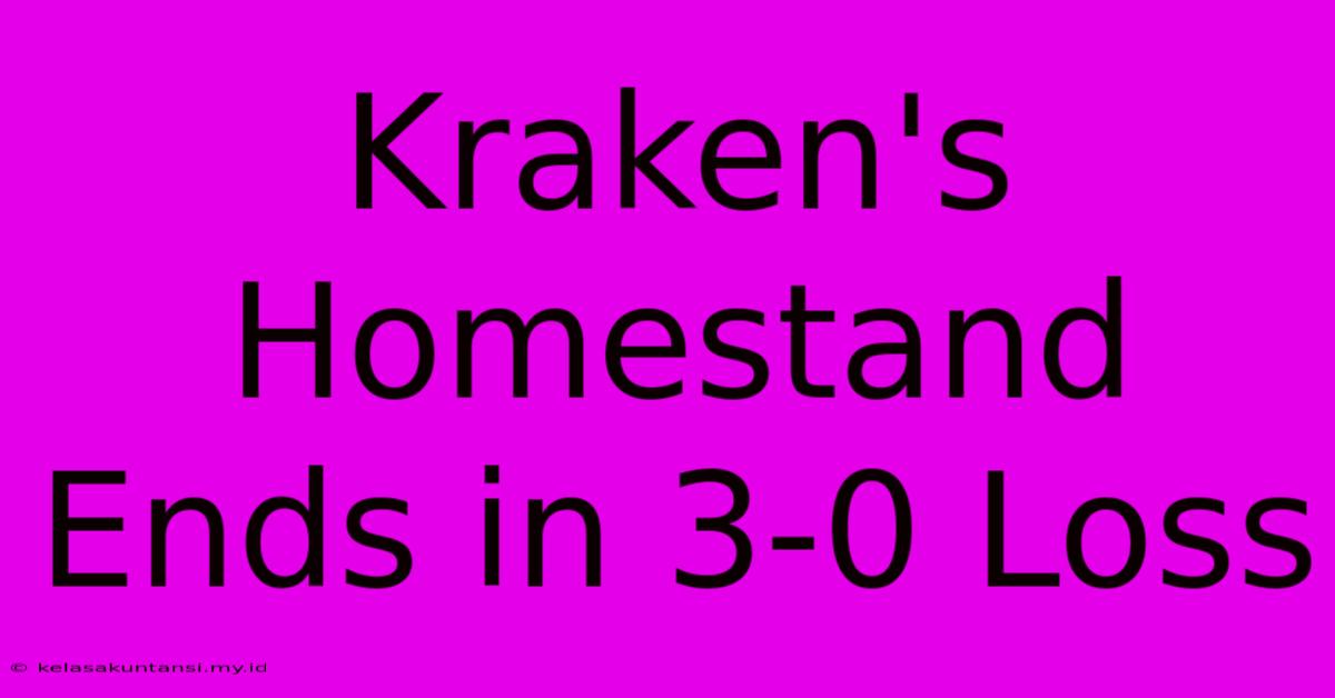 Kraken's Homestand Ends In 3-0 Loss