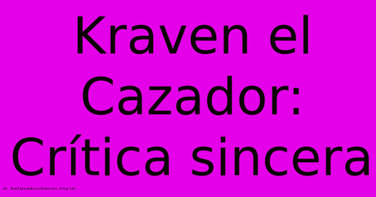 Kraven El Cazador:  Crítica Sincera