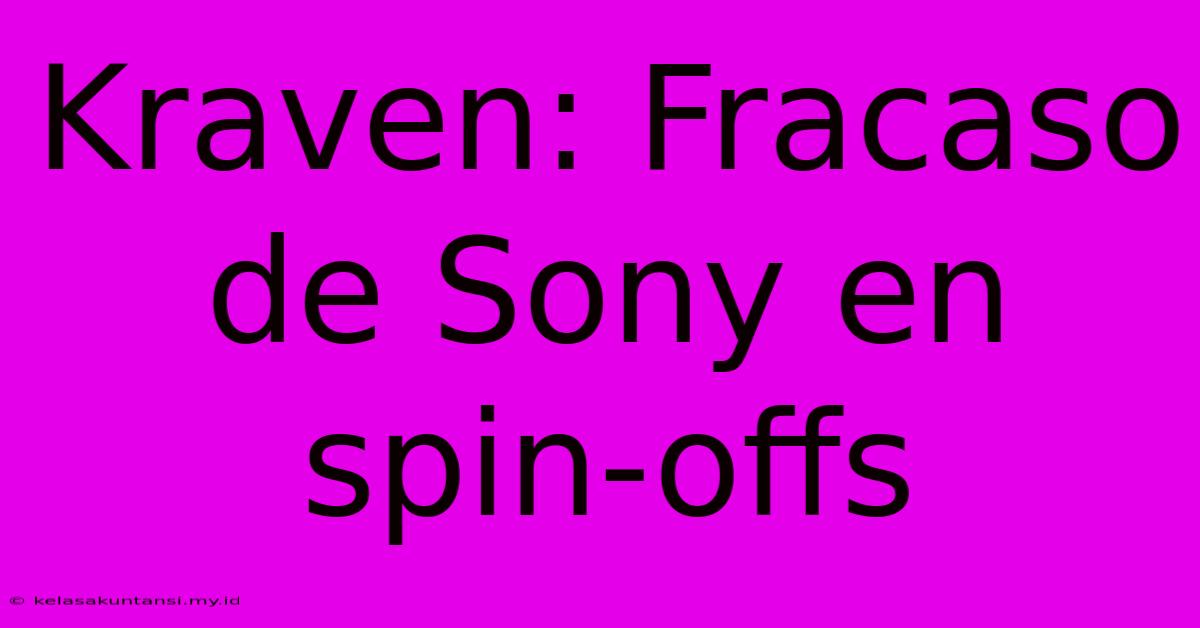 Kraven: Fracaso De Sony En Spin-offs