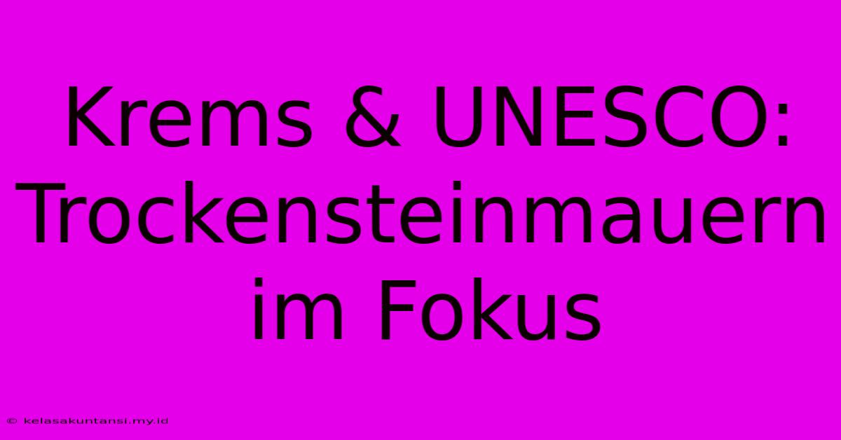 Krems & UNESCO: Trockensteinmauern Im Fokus