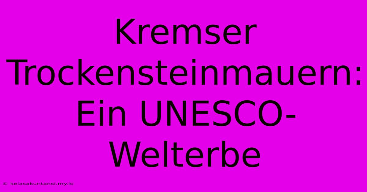 Kremser Trockensteinmauern: Ein UNESCO-Welterbe