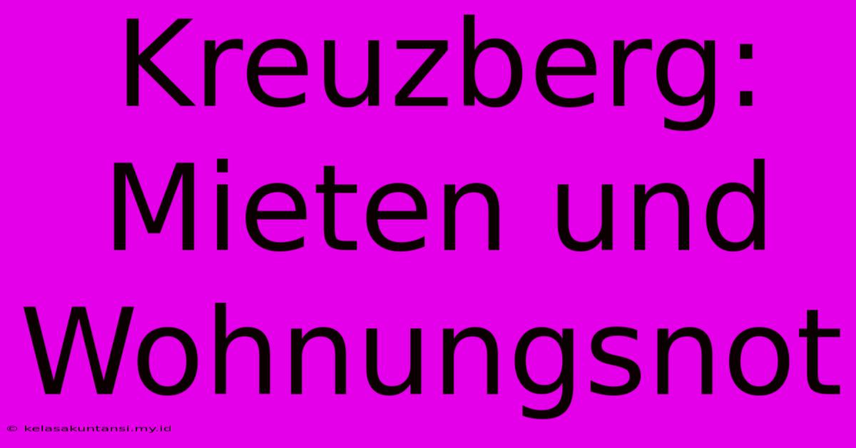 Kreuzberg: Mieten Und Wohnungsnot