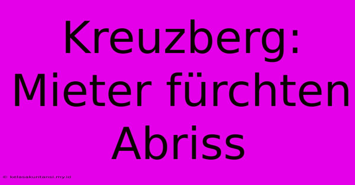 Kreuzberg: Mieter Fürchten Abriss