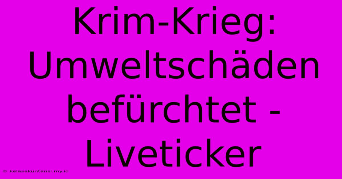 Krim-Krieg: Umweltschäden Befürchtet - Liveticker