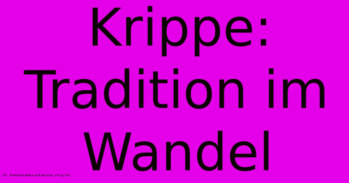 Krippe: Tradition Im Wandel