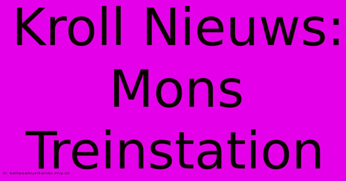 Kroll Nieuws: Mons Treinstation