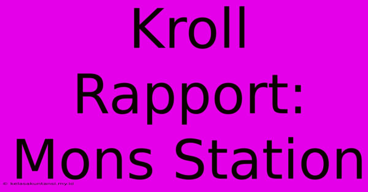 Kroll Rapport: Mons Station