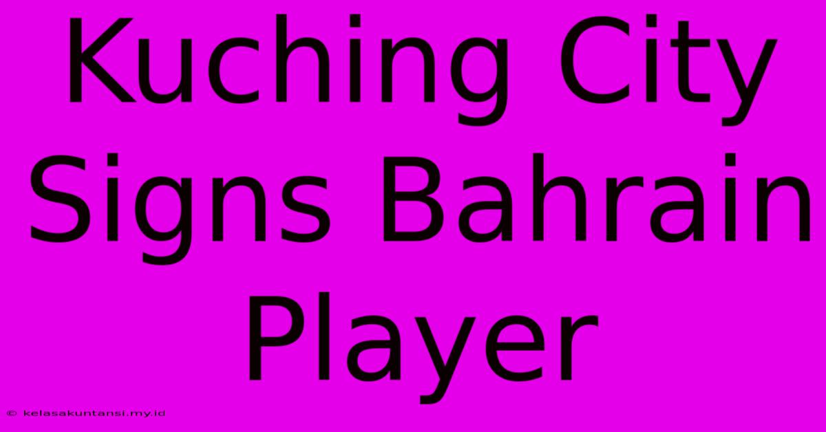 Kuching City Signs Bahrain Player