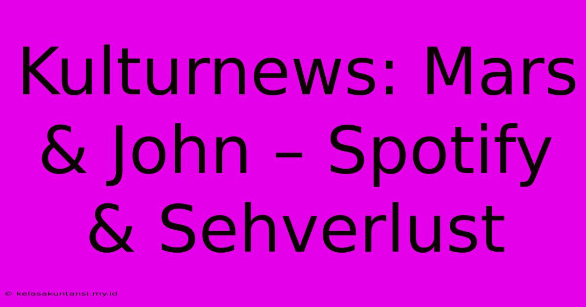 Kulturnews: Mars & John – Spotify & Sehverlust