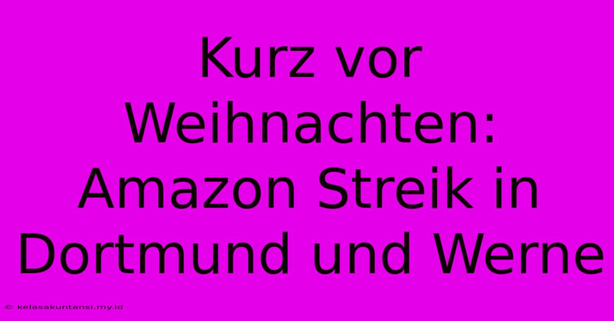 Kurz Vor Weihnachten: Amazon Streik In Dortmund Und Werne