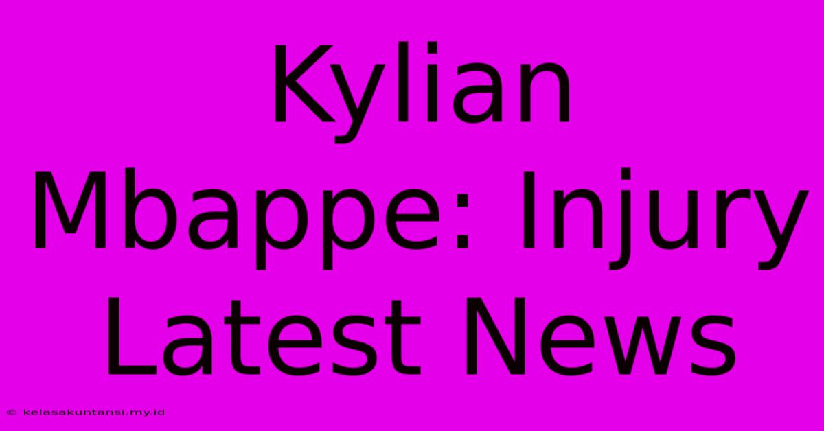 Kylian Mbappe: Injury Latest News