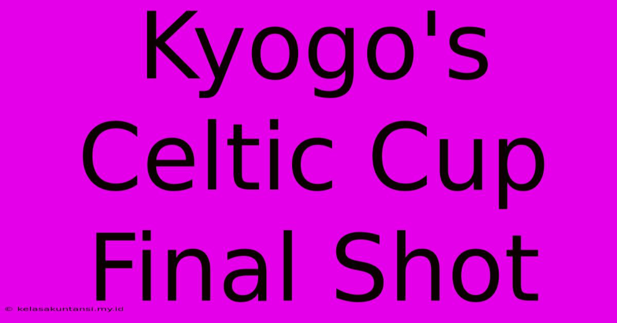 Kyogo's Celtic Cup Final Shot