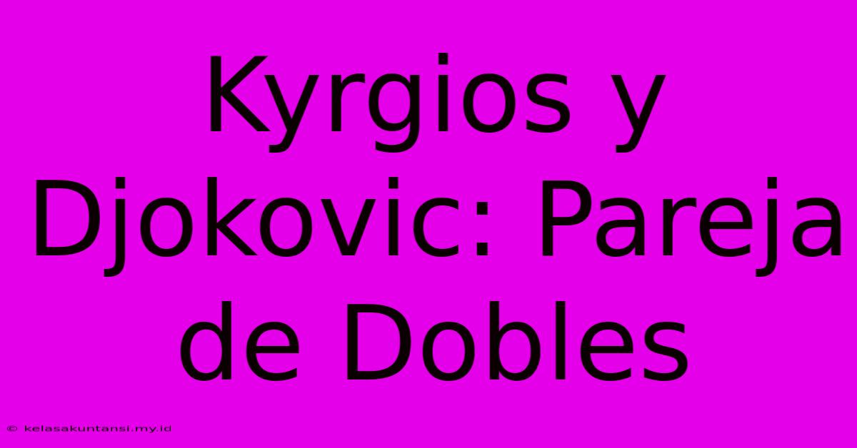 Kyrgios Y Djokovic: Pareja De Dobles