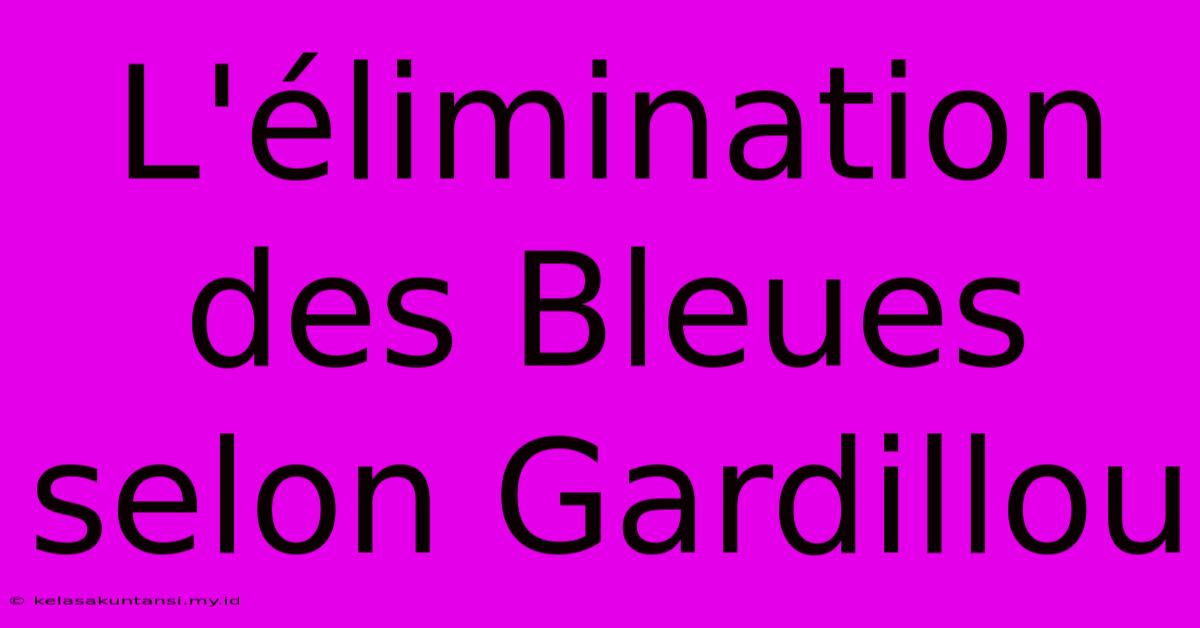 L'élimination Des Bleues Selon Gardillou